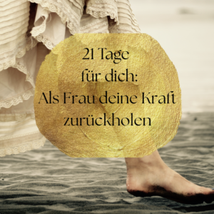 21 Tage für dich - Als Frau deine Kraft zurückholen